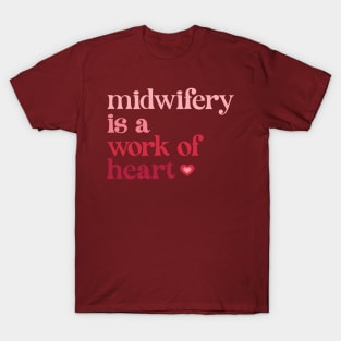 Midwifery is a Work of Heart T-Shirt